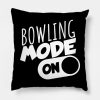 Bowling Mode On Throw Pillow Official Bowling Merch