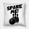 Bowling Spare Me Throw Pillow Official Bowling Merch