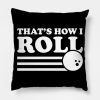 Bowling Thats How I Roll Bowling Lover Throw Pillow Official Bowling Merch