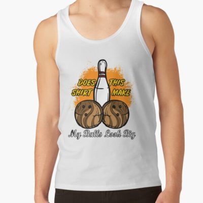 Does This Shirt Make My Balls Look Big | Bowling Shirt | Bowling Party Gift | Bowling Team Gift | Bowling Quote | Funny Bowling Shirt | Bowling Player | Bowling Novelty Gift Tank Top Official Bowling Merch