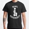 Funny Bowling Shirt For Men And Women - Bowl Movements - Bowling Team Shirt Classic T-Shirt T-Shirt Official Bowling Merch